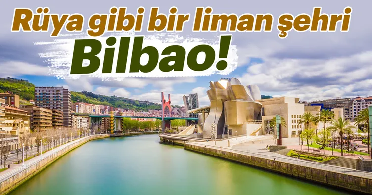 Rüya gibi bir liman şehri Bilbao!