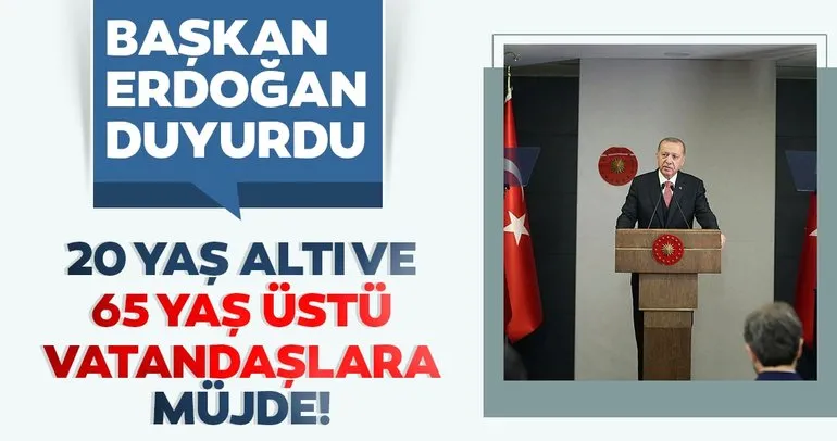 Son dakika: Başkan Erdoğan’dan 65 yaş üstü ve 20 yaş altı vatandaşlara müjde