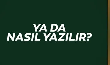 Ya da nasıl yazılır? Yada birleşik mi ayrı mı yazılır? TDK’ya göre yada doğru yazılışı nedir?