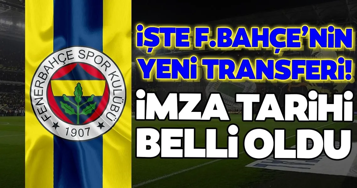 Iste Fenerbahce Nin Yeni Transferi Imza Tarihi Belli Oldu Spor Haberleri