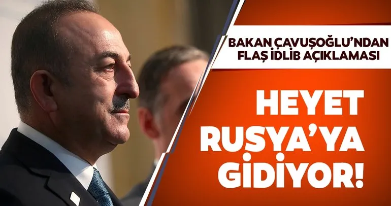 Dışişleri Bakanı Çavuşoğlu’ndan son dakika İdlib açıklaması: Heyet pazartesi Rusya’ya gidecek