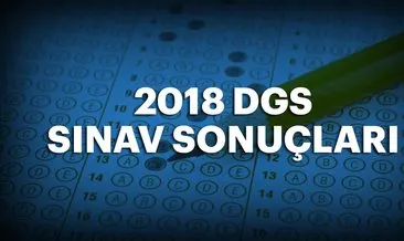DGS sınav sonuçları ne zaman açıklanacak? - ÖSYM 2018 DGS açıklanma tarihi ve puan hesaplama