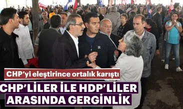 CHP’liler ile HDP’liler arasında gerginlik