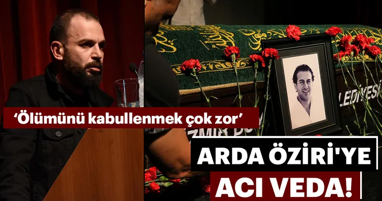 Oyuncu Arda Öziri’ye acı veda