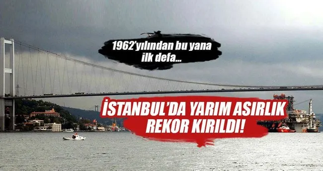 İstanbul’da yarım asırlık rekor kırıldı