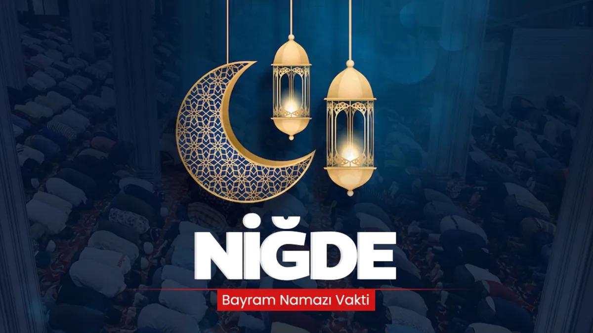Niğde bayram namazı saati! 2026 Niğde’de bayram namazı saat kaçta kılınacak?
