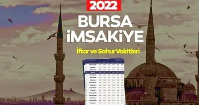 Bursa iftar ve sahur vakti saat kaçta? Diyanet ile Bursa Ramazan İmsakiyesi 2022 ile iftar saati, sahur saatleri ve imsak vakti takvimi detayları