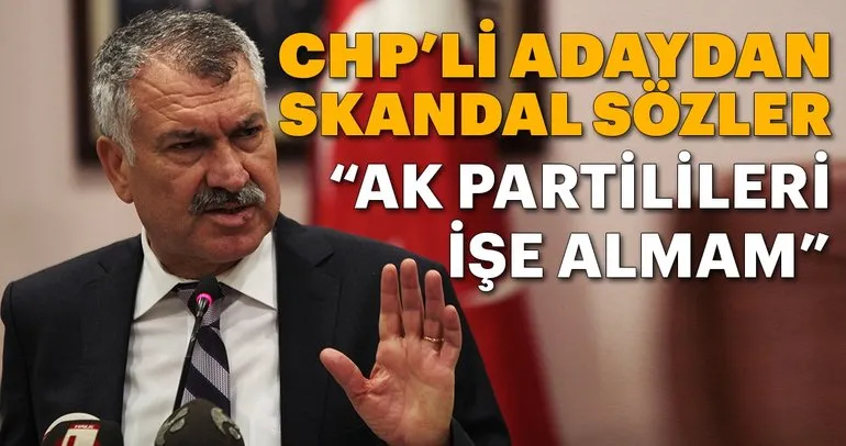 CHP’li başkan adayından skandal sözler: AK Partilileri işe almam