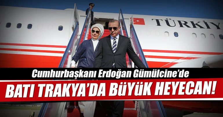 Cumhurbaşkanı Erdoğan Gümülcine’de