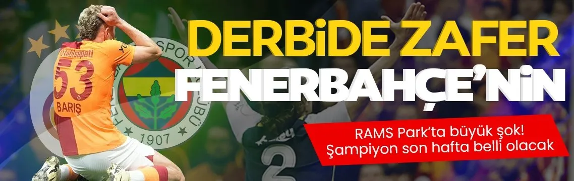 Dev derbide kazanan Fenerbahçe! Şampiyon son hafta belli olacak