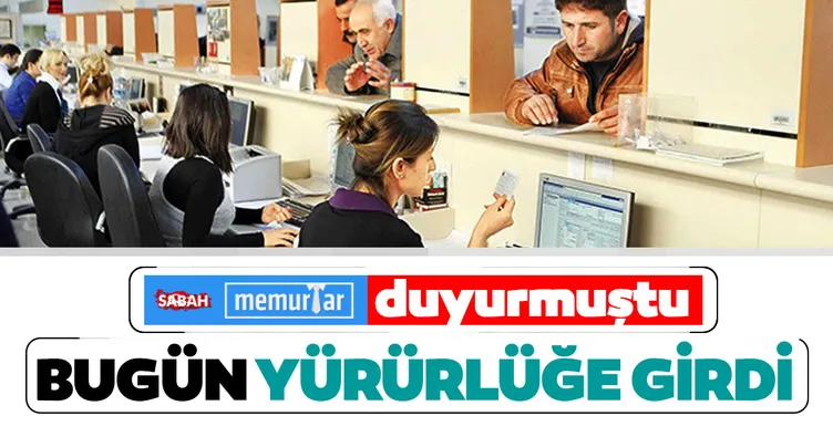 SABAH Memurlar daha önce duyurmuştu! Bugün yürürlüğe girdi!