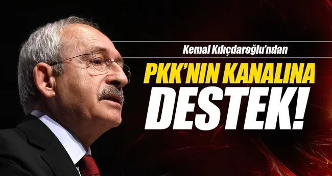 Kılıçdaroğlu’ndan PKK’nın kanalına destek!