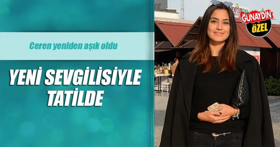 Ceren yeniden aşık oldu! Son Dakika Magazin Haberleri