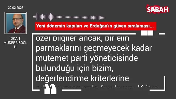 Okan Müderrisoğlu | Yeni dönemin kapıları ve Erdoğan'ın güven sıralaması...