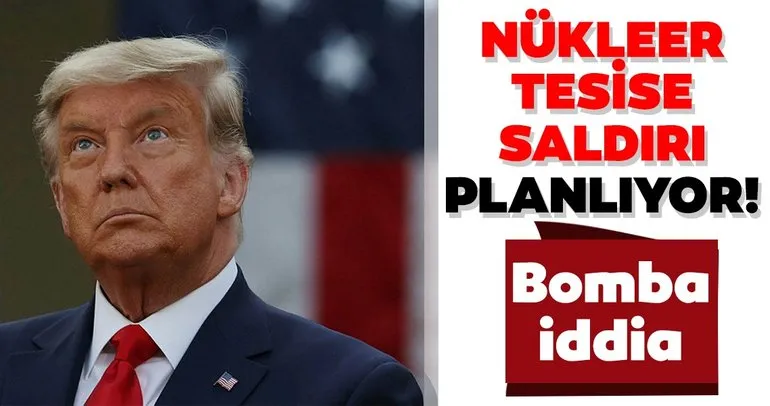 Son dakika: Trump, İran’ın nükleer tesislerine saldırmayı planlıyor