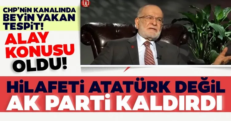 SON DAKİKA: Saadet Partisi Lideri Temel Karamollaoğlu hilafet sözleri ile alay konusu oldu: Atatürk değil, AK Parti kaldırdı...