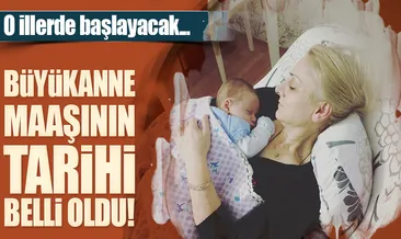 Büyükanne maaşı Mart’ta başlıyor!