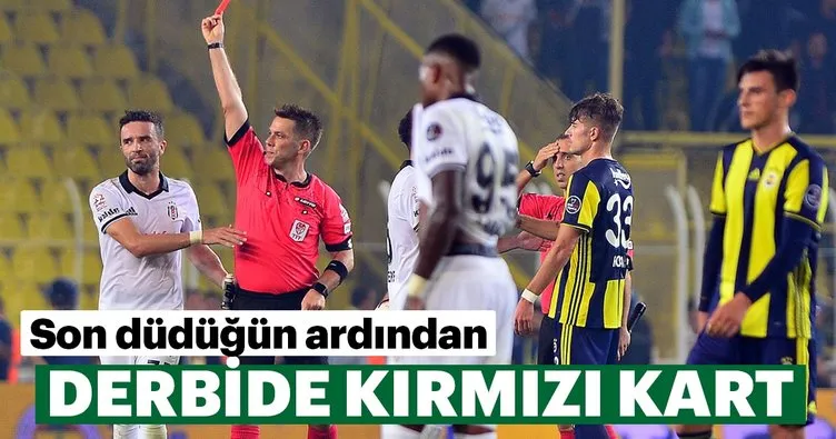 Fenerbahçe - Beşiktaş derbisinde kırmızı kart!