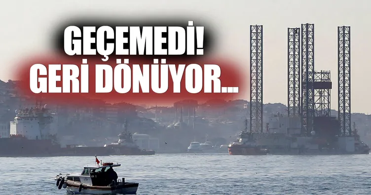 Dev petrol platformu Boğaz’dan geçemedi!