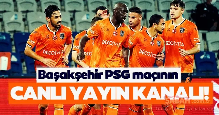 Başakşehir PSG maçı hangi kanalda? Şampiyonlar Ligi’nde Başakşehir PSG maçı ne zaman ve saat kaçta yayınlanacak?