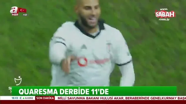 Quaresma, derbide ilk 11'de!