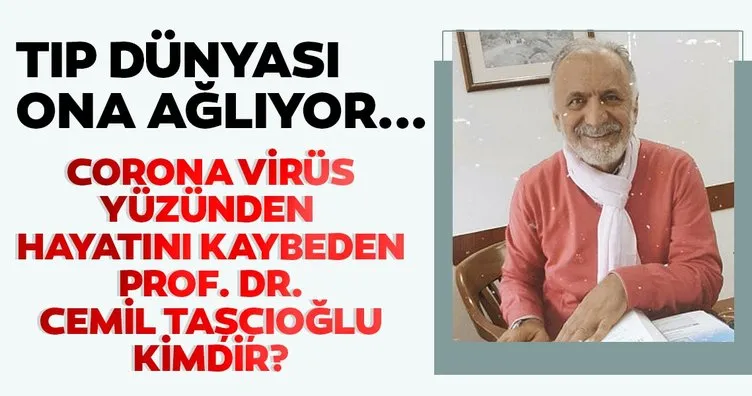 Tıp dünyası ona ağlıyor... Prof. Dr. Cemil Taşçıoğlu kimdir, kaç yaşındaydı? İlk corona virüs hastasından bulaşmıştı