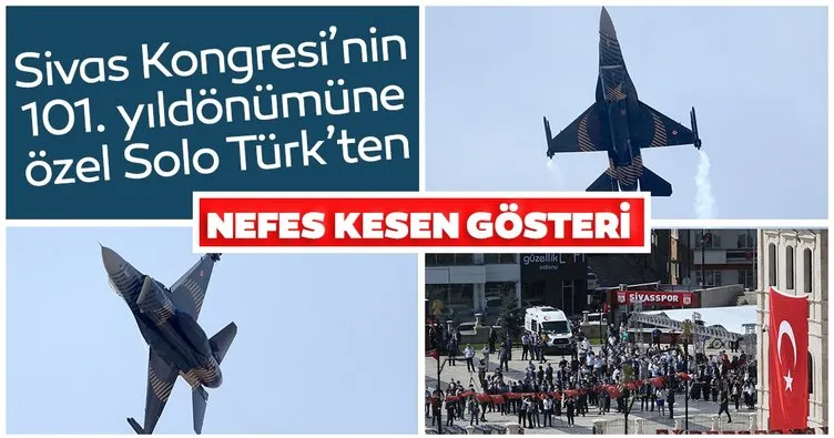 Sivas Kongresi’nin 101. Yıldönümüne özel uçuş yapan Solo Türk’ün gösterisi nefes kesti
