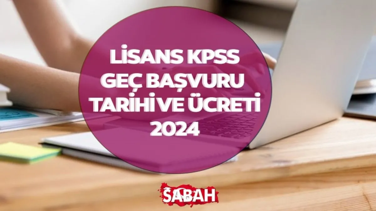 KPSS GEÇ BAŞVURU TARİHİ VE ÜCRETİ ÖSYM takvimi ile KPSS lisans geç