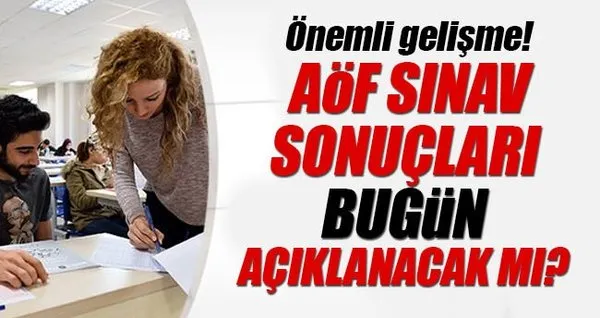 2017 AÖF sınav sonuçları ne zaman açıklanacak? - AÖF sınav sonuçları için flaş açıklama!
