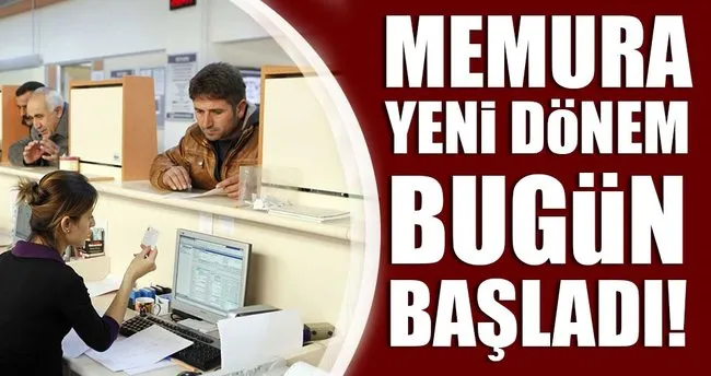 memurlar icin yeni donem basladi son dakika haberler