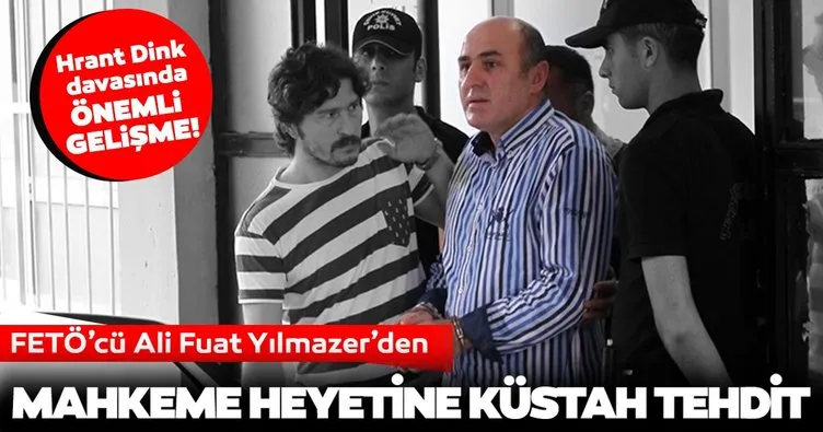Hrant Dink davasında FETÖ’cü Ali Fuat Yılmazer mahkeme heyetini tehdit etti: Siz de yargılanacaksınız