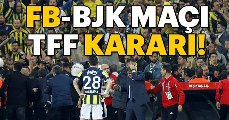 Fenerbahçe Beşiktaş maçı TFF kararı belli oldu! Derbi kararı ne oldu?