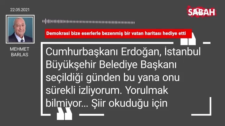 Mehmet Barlas | Demokrasi bize eserlerle bezenmiş bir vatan haritası hediye etti