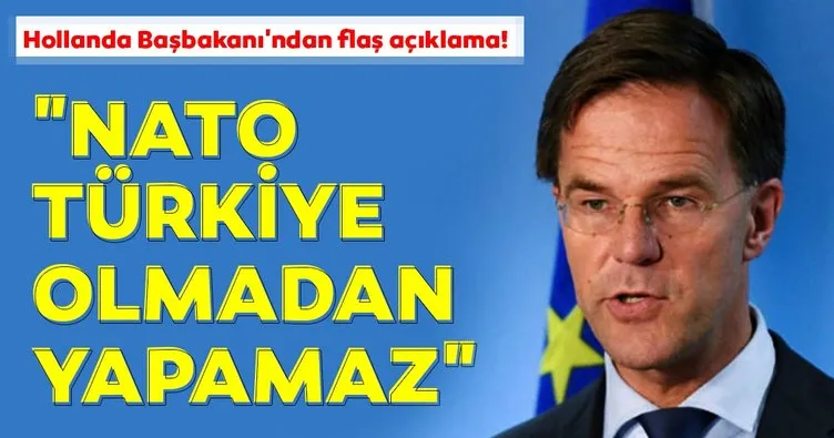Hollanda Başbakanı’ndan flaş açıklama! NATO, Türkiyesiz yapamaz