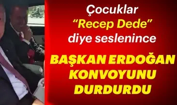 Başkan Erdoğan, çocukların Recep Dede diye seslenmelerine kayıtsız kalmadı