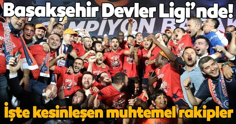 İşte Başakşehir’in Şampiyonlar Ligi’ndeki muhtemel rakipleri!