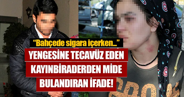 Tecavüzcü kayınbiraderden skandal ifade!