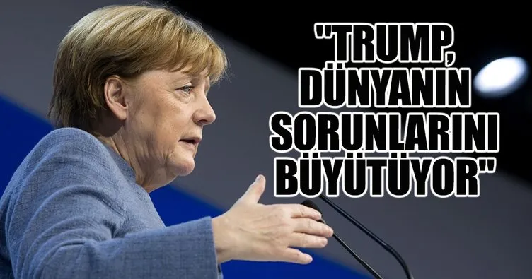 Merkel, Trump’ı hedef aldı