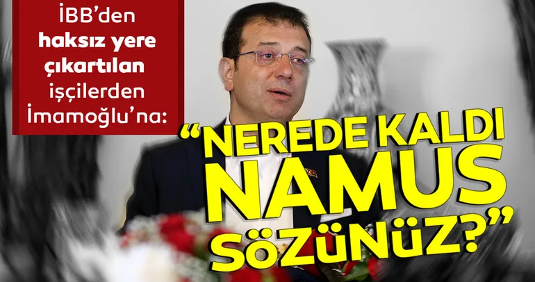 İBB'den haksız yere çıkartılan iÅ?çiler Ekrem İmamoÄ?lu'na böyle seslendi: Nerede kaldı namus sözünüz?