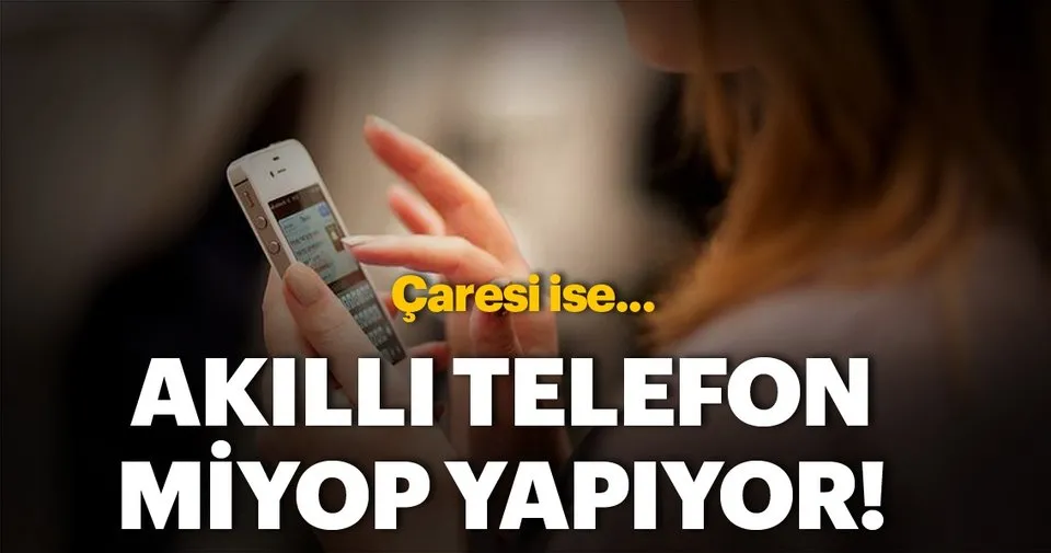 Akıllı telefon miyop yapıyor Akıllı telefon miyop yapıyor