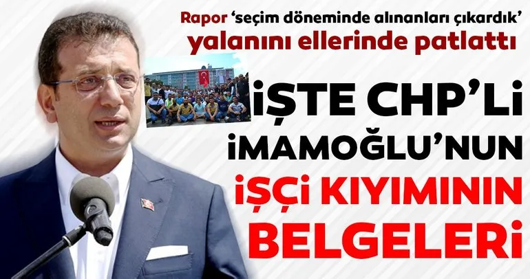 İşte İmamoğlu’nun İBB’deki işçi kıyımının belgeleri