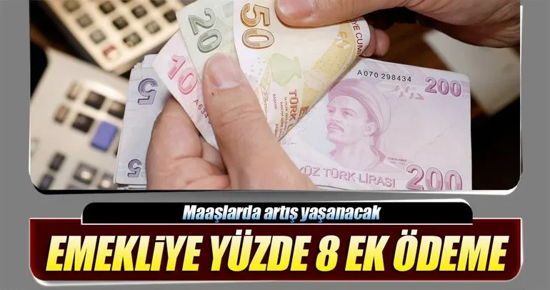 Emekliye yüzde 8 ek ödeme