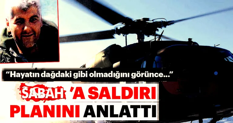 SABAH’a saldırı planını anlattı