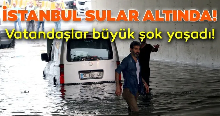 Sağanak yağış İstanbul’da caddeleri göle çevirdi