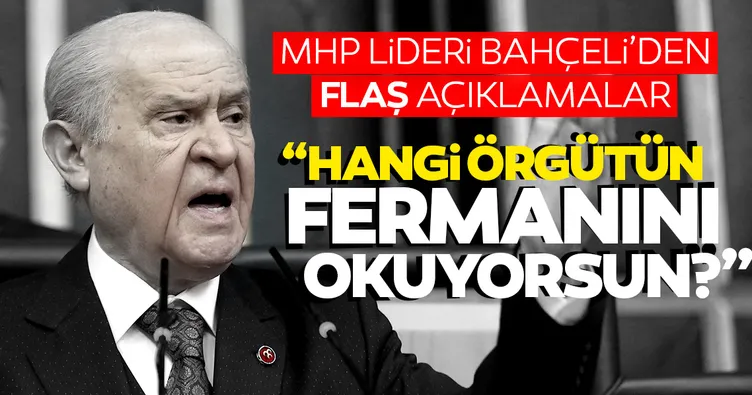 SON DAKİKA HABERİ! Bahçeli’den flaş çıkış: Sen hangi örgütün fermanını okuyorsun?