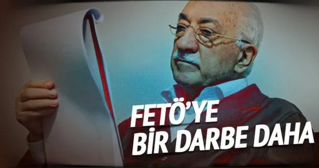 FETÖ’ye bir darbe daha