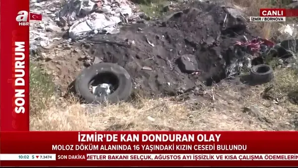 son dakika izmir de kan donduran olay 16 yasindaki kizin cesedi moloz dokum alaninda bulundu video