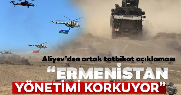 Aliyev’den ortak tatbikat açıklaması: ’Ermenistan yönetimi korkuyor’