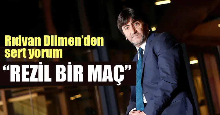 Rıdvan Dilmen Rezil bir maç