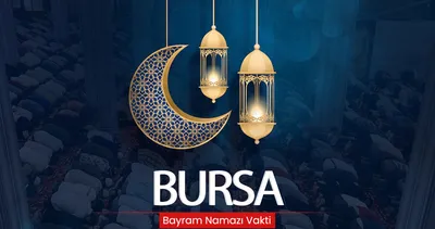 BURSA BAYRAM NAMAZI SAAT KAÇTA? İşte, 20 Mart 2026 Bursa bayram namazı saati belli oldu!